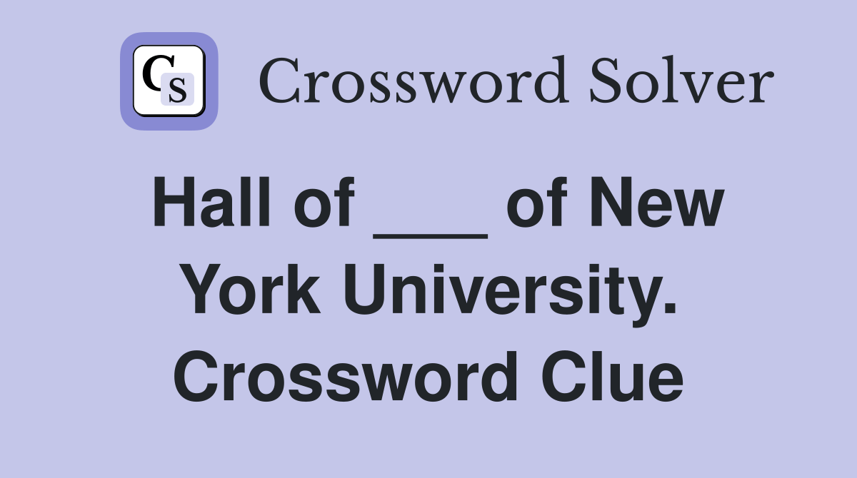 Hall of ___ of New York University. Crossword Clue Answers